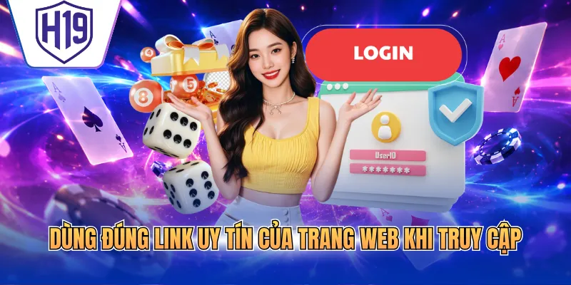 Dùng đúng link uy tín của trang web khi truy cập