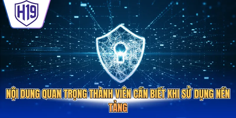 Nội dung quan trọng thành viên cần biết khi sử dụng nền tảng